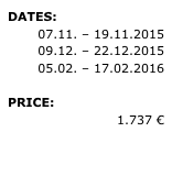DATES: 
07.11. – 19.11.2015 
09.12. – 22.12.2015
05.02. – 17.02.2016

PRICE: 
1.737 €

» REQUEST 