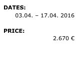 DATES: 
03.04. – 17.04. 2016 
PRICE: 
2.670 €

» REQUEST 